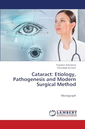 Cataract: Etiology, Pathogenesis and Modern Surgical Method: Monograph von LAP LAMBERT Academic Publishing