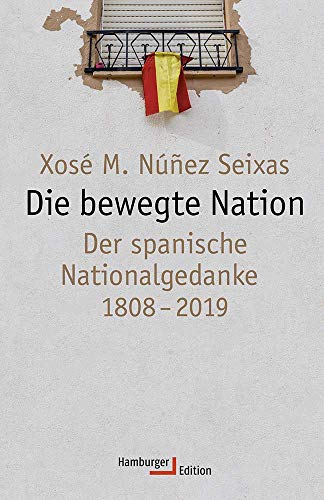 Die bewegte Nation: Der spanische Nationalgedanke 1808-2019 von Hamburger Edition