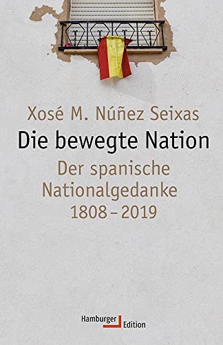 Die bewegte Nation: Der spanische Nationalgedanke 1808-2019 Die bewegte Nation: Der spanische Nationalgedanke 1808-2019 von Hamburger Edition
