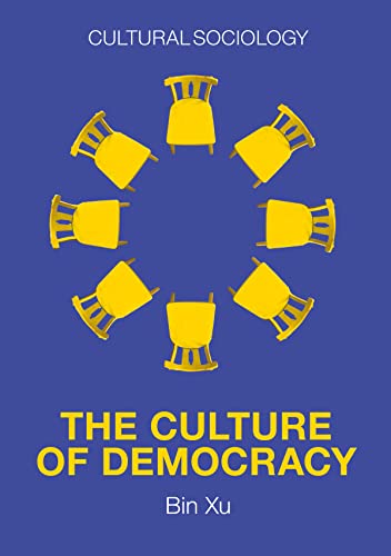 The Culture of Democracy: A Sociological Approach to Civil Society (Cultural Sociology)