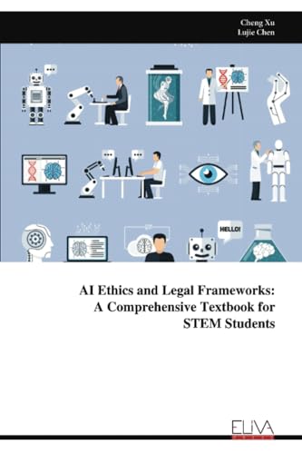 AI Ethics and Legal Frameworks: A Comprehensive Textbook for STEM Students von Eliva Press