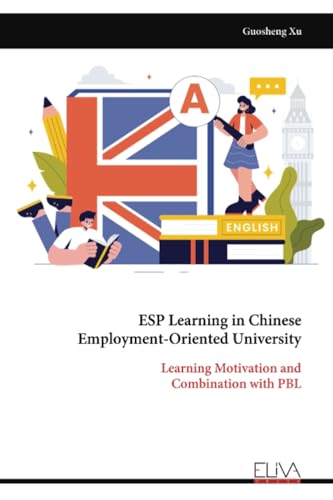 ESP Learning in Chinese Employment-Oriented University: Learning Motivation and Combination with PBL von Eliva Press