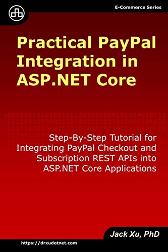 Practical PayPal Integration in ASP.NET Core: Step-By-Step Tutorial for Integrating PayPal Checkout and Subscription REST APIs into ASP.NET Core Applications (e-Commerce, Band 1)