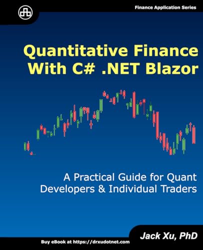 Quantitative Finance with C# .NET Blazor: A Practical Guide for Quant Developers and Individual Traders von Independently published