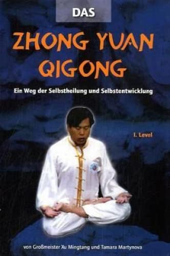 Zhong Yuan Qigong 1.Level: Ein Weg der Selbstheilung und Selbsterkenntnis. Mit Workshop-DVD: Ein Weg der Selbstheilung und Selbstentwicklung