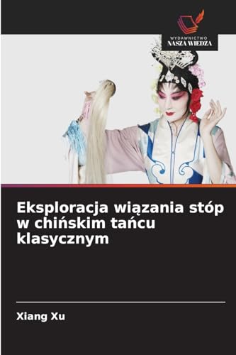 Eksploracja wi¿zania stóp w chi¿skim ta¿cu klasycznym: DE von Wydawnictwo Nasza Wiedza