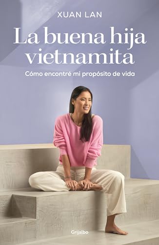 La Buena Hija Vietnamita / The Good Vietnamese Daughter: Cómo encontré mi propósito de vida (Crecimiento personal) von Grijalbo.