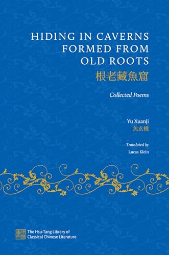 Hiding in Caverns Formed from Old Roots: The Collected Poems of Yu Xuanji (The Hsu-Tang Library of Classical Chinese Literature) von Oxford University Press Inc