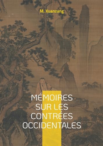 Mémoires sur les contrées occidentales: Un voyage fascinant à travers l'Asie médiévale, sur les traces d'un pèlerin bouddhiste à la découverte des contrées occidentales von BoD – Books on Demand – Frankreich