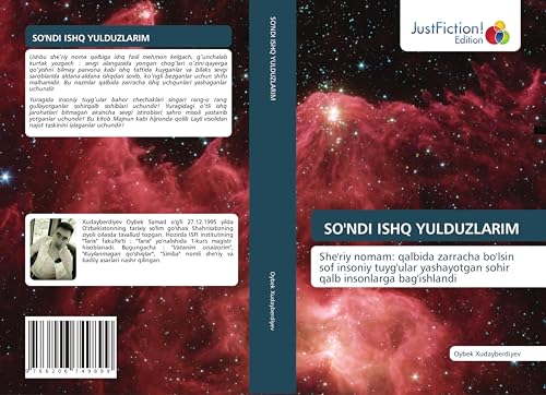 SO'NDI ISHQ YULDUZLARIM: She'riy nomam: qalbida zarracha bo'lsin sof insoniy tuyg'ular yashayotgan sohir qalb insonlarga bag'ishlandi von JustFiction Edition