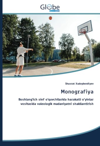 Monografiya: Boshlang‘ich sinf o‘quvchilarida harakatli o‘yinlar vositasida valeologik madaniyatni shakllantirish Monografiya: Boshlang‘ich sinf o‘quvchilarida harakatli o‘yinlar vositasida valeologik madaniyatni shakllantirish von GlobeEdit
