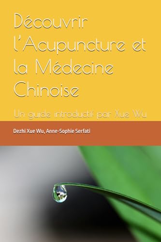Découvrir l’Acupuncture et la Médecine Chinoise: Un guide introductif par Xue Wu Découvrir l’Acupuncture et la Médecine Chinoise: Un guide introductif par Xue Wu von Independently published