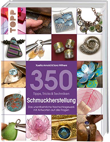 350 Tipps, Tricks & Techniken Schmuckherstellung: Das unentbehrliche Nachschlagewerk mit Antworten auf alle Fragen 350 Tipps, Tricks & Techniken Schmuckherstellung: Das unentbehrliche Nachschlagewerk mit Antworten auf alle Fragen