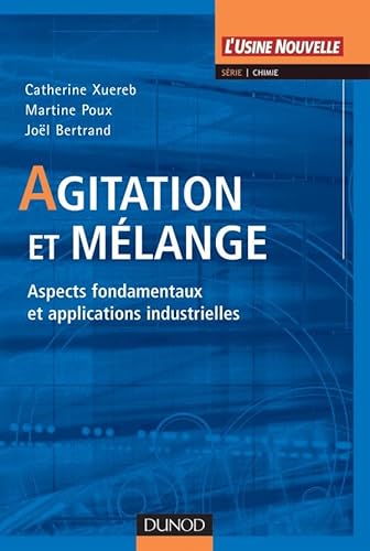Agitation et mélange - Aspects fondamentaux et applications industrielles: Aspects fondamentaux et applications industrielles