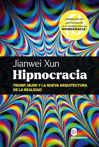 Hipnocracia: Trump, Musk y la nueva arquitectura de la realidad von Editorial Rosamerón