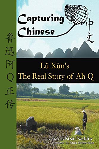 Capturing Chinese The Real Story of Ah Q: An Advanced Chinese Reader with Pinyin and Detailed Footnotes to Help Read Chinese Literature von Capturing Chinese Publications
