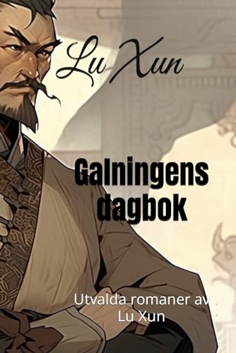 Galningens dagbok: Utvalda romaner av Lu Xun von Independently published