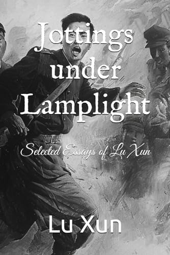 Jottings under Lamplight: Selected Essays of Lu Xun von Independently published