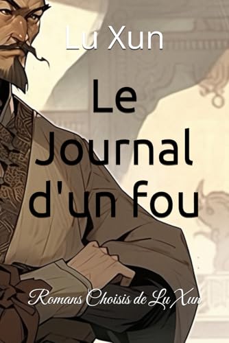 Le Journal d'un fou: Romans Choisis de Lu Xun
