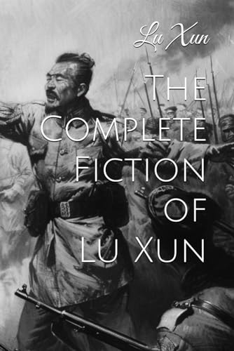 The Complete Fiction of Lu Xun von Independently published