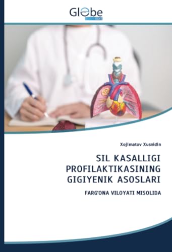 SIL KASALLIGI PROFILAKTIKASINING GIGIYENIK ASOSLARI: FARG‘ONA VILOYATI MISOLIDA SIL KASALLIGI PROFILAKTIKASINING GIGIYENIK ASOSLARI: FARG‘ONA VILOYATI MISOLIDA von GlobeEdit
