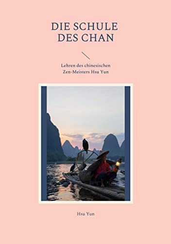Die Schule des Chan: Lehren des chinesischen Zen-Meisters Hsu Yun