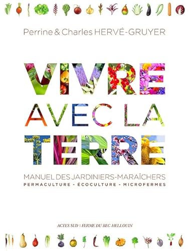 Vivre avec la terre - Méthode de la ferme du Bec Hellouin: Permaculture - Ecoculture - Microfermes von Actes Sud