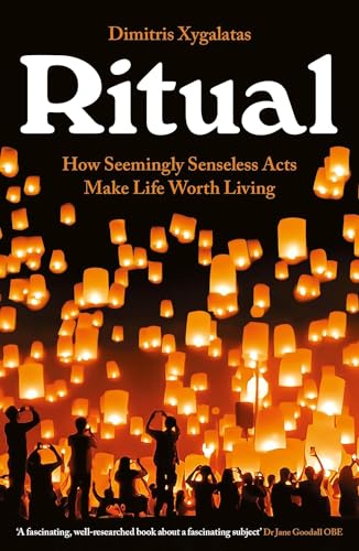 Ritual: How Seemingly Senseless Acts Make Life Worth Living von Profile Books