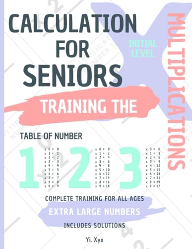CALCULATION FOR SENIORS - TRAINING THE MULTIPLICATIONS - TABLE OF NUMBERS 1 - 2 - 3 - INITIAL LEVEL - INCLUDES CUT-OUT SOLUTIONS: EXTRA LARGE NUMBERS - COMPLETE TRAINING FOR ALL AGES von Independently published