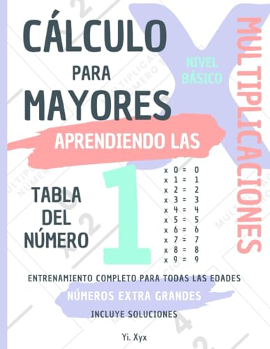CÁLCULO PARA MAYORES - ENTRENANDO LAS MULTIPLICACIONES - TABLA DEL NÚMERO 1 - NIVEL BÁSICO - INCLUYE SOLUCIONES: NÚMEROS EXTRA GRANDES - ENTRENAMIENTO COMPLETO PARA TODAS LAS EDADES von Independently published