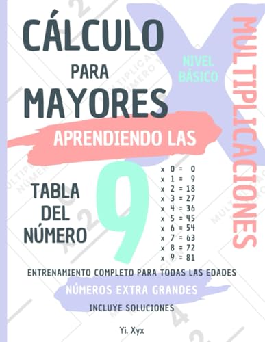 CÁLCULO PARA MAYORES - ENTRENANDO LAS MULTIPLICACIONES - TABLA DEL NÚMERO 9 - NIVEL BÁSICO - INCLUYE SOLUCIONES: NÚMEROS EXTRA GRANDES - ENTRENAMIENTO COMPLETO PARA TODAS LAS EDADES von Independently published