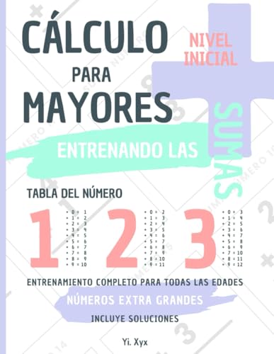 CÁLCULO PARA MAYORES - ENTRENANDO LAS SUMAS - TABLA DEL NÚMERO 1 - 2 - 3 - NIVEL INICIAL - INCLUYE SOLUCIONES RECORTABLES: NÚMEROS EXTRA GRANDES - ENTRENAMIENTO COMPLETO PARA TODAS LAS EDADES von Independently published
