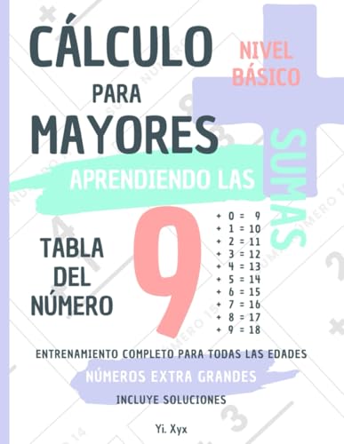 CÁLCULO PARA MAYORES - ENTRENANDO LAS SUMAS - TABLA DEL NÚMERO 9 - NIVEL BÁSICO - INCLUYE SOLUCIONES: NÚMEROS EXTRA GRANDES - ENTRENAMIENTO COMPLETO PARA TODAS LAS EDADES von Independently published