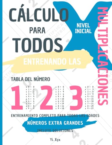 CÁLCULO PARA TODOS - ENTRENANDO LAS MULTIPLICACIONES - TABLA DEL NÚMERO 1 - 2 - 3 - NIVEL INICIAL - INCLUYE SOLUCIONES RECORTABLES: NÚMEROS EXTRA ... ENTRENAMIENTO COMPLETO PARA TODAS LAS EDADES von Independently published