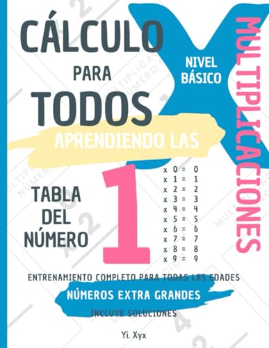 CÁLCULO PARA TODOS - ENTRENANDO LAS MULTIPLICACIONES - TABLA DEL NÚMERO 1 - NIVEL BÁSICO - INCLUYE SOLUCIONES: NÚMEROS EXTRA GRANDES - ENTRENAMIENTO COMPLETO PARA TODAS LAS EDADES von Independently published