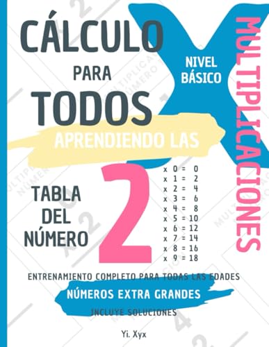 CÁLCULO PARA TODOS - ENTRENANDO LAS MULTIPLICACIONES - TABLA DEL NÚMERO 2 - NIVEL BÁSICO - INCLUYE SOLUCIONES: NÚMEROS EXTRA GRANDES - ENTRENAMIENTO COMPLETO PARA TODAS LAS EDADES von Independently published