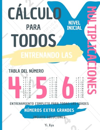 CÁLCULO PARA TODOS - ENTRENANDO LAS MULTIPLICACIONES - TABLA DEL NÚMERO 4 - 5 - 6 - NIVEL INICIAL - INCLUYE SOLUCIONES RECORTABLES: NÚMEROS EXTRA ... ENTRENAMIENTO COMPLETO PARA TODAS LAS EDADES von Independently published