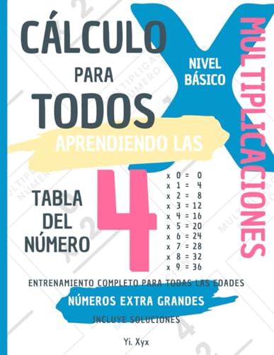 CÁLCULO PARA TODOS - ENTRENANDO LAS MULTIPLICACIONES - TABLA DEL NÚMERO 4 - NIVEL BÁSICO - INCLUYE SOLUCIONES: NÚMEROS EXTRA GRANDES - ENTRENAMIENTO COMPLETO PARA TODAS LAS EDADES von Independently published