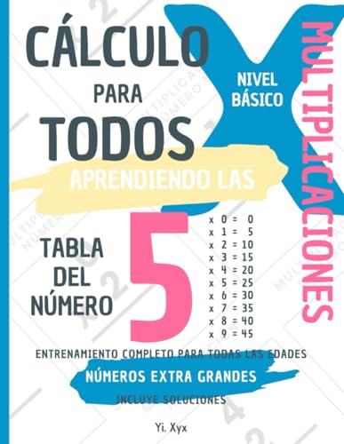 CÁLCULO PARA TODOS - ENTRENANDO LAS MULTIPLICACIONES - TABLA DEL NÚMERO 5 - NIVEL BÁSICO - INCLUYE SOLUCIONES: NÚMEROS EXTRA GRANDES - ENTRENAMIENTO COMPLETO PARA TODAS LAS EDADES von Independently published