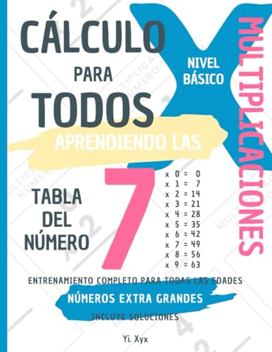 CÁLCULO PARA TODOS - ENTRENANDO LAS MULTIPLICACIONES - TABLA DEL NÚMERO 7 - NIVEL BÁSICO - INCLUYE SOLUCIONES: NÚMEROS EXTRA GRANDES - ENTRENAMIENTO COMPLETO PARA TODAS LAS EDADES von Independently published