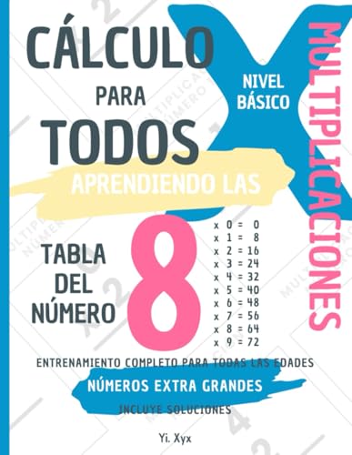 CÁLCULO PARA TODOS - ENTRENANDO LAS MULTIPLICACIONES - TABLA DEL NÚMERO 8 - NIVEL BÁSICO - INCLUYE SOLUCIONES: NÚMEROS EXTRA GRANDES - ENTRENAMIENTO COMPLETO PARA TODAS LAS EDADES von Independently published
