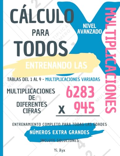 CÁLCULO PARA TODOS - ENTRENANDO LAS MULTIPLICACIONES - TABLAS DEL 1 AL 9 - MULTIPLICACIONES VARIADAS - MULTIPLICACIONES DE DIFERENTES CIFRAS - ... NÚMEROS EXTRA GRANDES - PARA TODAS LAS EDADES von Independently published