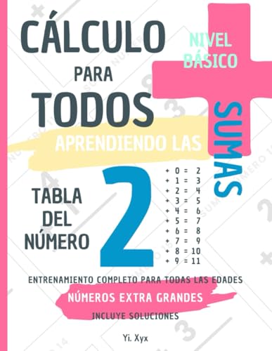 CÁLCULO PARA TODOS - ENTRENANDO LAS SUMAS - TABLA DEL NÚMERO 2 - NIVEL BÁSICO - INCLUYE SOLUCIONES: NÚMEROS EXTRA GRANDES - ENTRENAMIENTO COMPLETO PARA TODAS LAS EDADES von Independently published