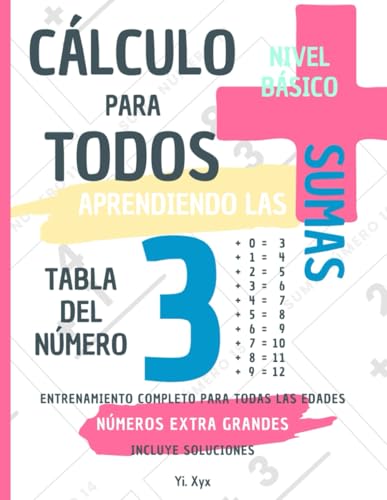 CÁLCULO PARA TODOS - ENTRENANDO LAS SUMAS - TABLA DEL NÚMERO 3 - NIVEL BÁSICO - INCLUYE SOLUCIONES: NÚMEROS EXTRA GRANDES - ENTRENAMIENTO COMPLETO PARA TODAS LAS EDADES von Independently published