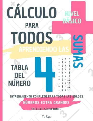 CÁLCULO PARA TODOS - ENTRENANDO LAS SUMAS - TABLA DEL NÚMERO 4 - NIVEL BÁSICO - INCLUYE SOLUCIONES: NÚMEROS EXTRA GRANDES - ENTRENAMIENTO COMPLETO PARA TODAS LAS EDADES von Independently published