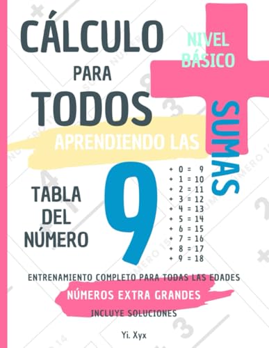 CÁLCULO PARA TODOS - ENTRENANDO LAS SUMAS - TABLA DEL NÚMERO 9 - NIVEL BÁSICO - INCLUYE SOLUCIONES: NÚMEROS EXTRA GRANDES - ENTRENAMIENTO COMPLETO PARA TODAS LAS EDADES von Independently published