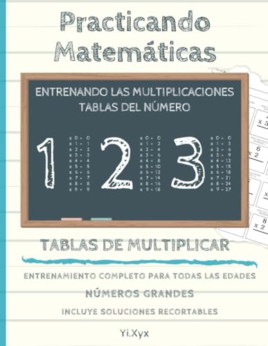 PRACTICANDO MATEMÁTICAS - ENTRENANDO LAS MULTIPLICACIONES - TABLA DEL NÚMERO 1 - 2 - 3 - INCLUYE SOLUCIONES RECORTABLES: NÚMEROS GRANDES - ENTRENAMIENTO COMPLETO PARA TODAS LAS EDADES von Independently published
