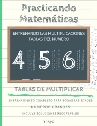 PRACTICANDO MATEMÁTICAS - ENTRENANDO LAS MULTIPLICACIONES - TABLA DEL NÚMERO 4 - 5 - 6 - INCLUYE SOLUCIONES RECORTABLES: NÚMEROS GRANDES - ENTRENAMIENTO COMPLETO PARA TODAS LAS EDADES von Independently published