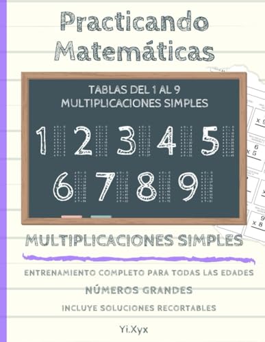 PRACTICANDO MATEMÁTICAS - ENTRENANDO LAS MULTIPLICACIONES - TABLAS DEL 1 AL 9 - MULTIPLICACIONES SIMPLES - INCLUYE SOLUCIONES RECORTABLES: NÚMEROS ... ENTRENAMIENTO COMPLETO PARA TODAS LAS EDADES von Independently published
