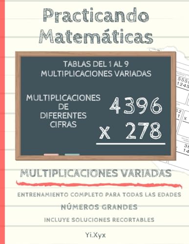 PRACTICANDO MATEMÁTICAS - ENTRENANDO LAS MULTIPLICACIONES - TABLAS DEL 1 AL 9 - MULTIPLICACIONES VARIADAS - MULTIPLICACIONES DE DIFERENTES CIFRAS - ... NÚMEROS GRANDES - PARA TODAS LAS EDADES von Independently published